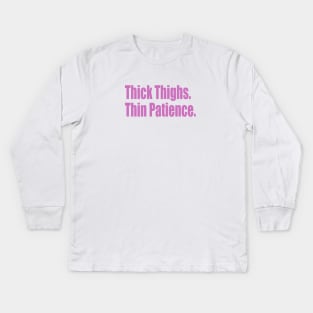 Thick Thighs. Thin Patience. Kids Long Sleeve T-Shirt